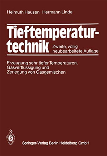 Tieftemperaturtechnik: Erzeugung sehr tiefer Temperaturen, Gasverflüssigung und Zerlegung von Gasgemischen von Springer